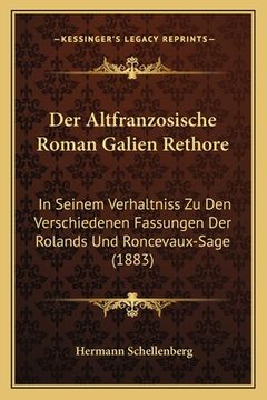 portada Der Altfranzosische Roman Galien Rethore: In Seinem Verhaltniss Zu Den Verschiedenen Fassungen Der Rolands Und Roncevaux-Sage (1883) (en Alemán)