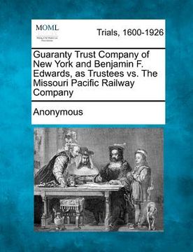 portada guaranty trust company of new york and benjamin f. edwards, as trustees vs. the missouri pacific railway company (en Inglés)