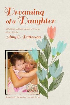 portada Dreaming of a Daughter: A Michigan Mother's Memoir of Miracles (en Inglés)