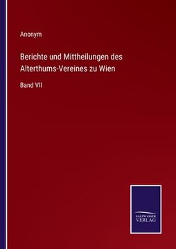 portada Berichte und Mittheilungen des Alterthums-Vereines zu Wien: Band VII (en Alemán)