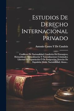 portada Estudios de Derecho Internacional Privado: Conflictos de Nacionalidad; Condición del Extranjero; Heimathlosat; Naturalización y Naturalizaciones.   Nacionalidad; Abuso.