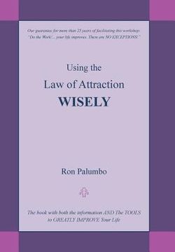 portada Using the Law of Attraction Wisely: The Book with Both the Information and the Tools to Greatly Improve Your Life