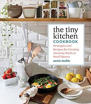 portada The Tiny Kitchen Cookbook: Strategies and Recipes for Creating Amazing Meals in Small Spaces (in English)