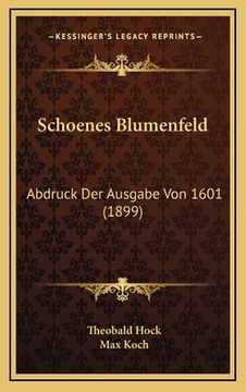 portada Schoenes Blumenfeld: Abdruck Der Ausgabe Von 1601 (1899) (en Alemán)