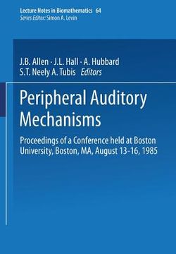portada peripheral auditory mechanisms: proceedings of a conference held at boston university, boston, ma, august 13-16, 1985 (en Inglés)
