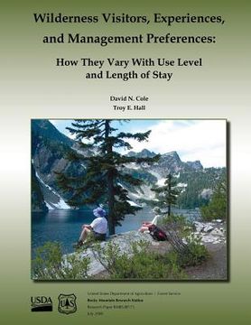 portada Wilderness Visitors, Experiences, and Management Preferences: How They Vary With Use Level and Length of Stay (en Inglés)