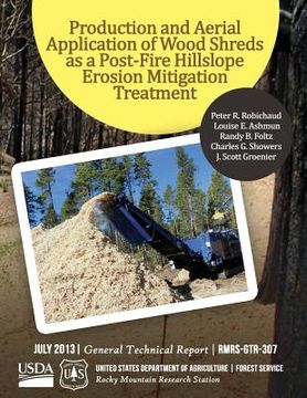 portada Production and Aerial Applicatin of Wood Shreds as a Post-Fire Hillscope Erosion Mitigation Treatment (en Inglés)