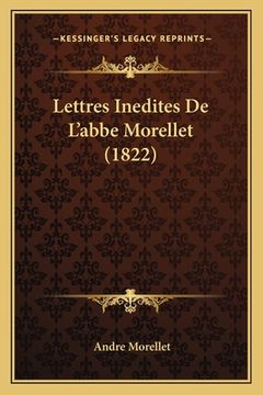 portada Lettres Inedites De L'abbe Morellet (1822) (en Francés)
