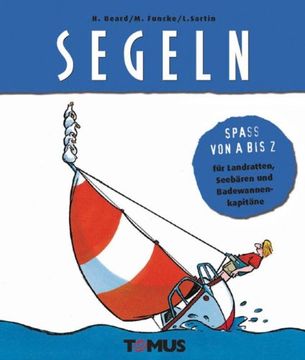 portada Segeln: Spass von A bis Z- für Landratten, Seebären und Badewannenkakapitäne (in German)