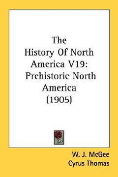 portada the history of north america v19: prehistoric north america (1905) (en Inglés)