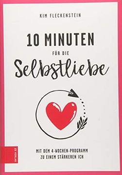 portada 10 Minuten für die Selbstliebe: Mit dem 4-Wochen-Programm zu Einem Stärkeren ich (in German)