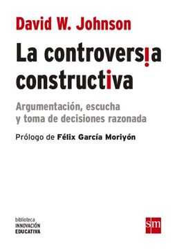 portada La Controversia Constructiva: Argumentación, Escucha y Toma de Decisiones Razonada