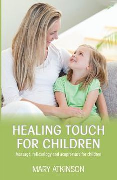 portada Healing Touch for Children: Massage, Reflexology and Acupressure for Children (en Inglés)