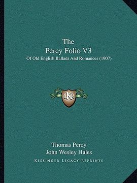portada the percy folio v3: of old english ballads and romances (1907) (en Inglés)