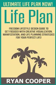 portada Life Plan: Freedom Lifestyle Design Guide To Get Focused With Creative Visualization, Manifestation, And Life Planning Strategies (en Inglés)