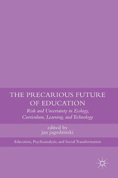 portada The Precarious Future of Education: Risk and Uncertainty in Ecology, Curriculum, Learning, and Technology (en Inglés)