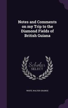 portada Notes and Comments on my Trip to the Diamond Fields of British Guiana