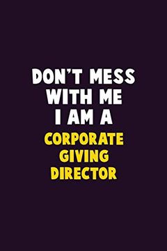 portada Don't Mess With me, i am a Corporate Giving Director: 6x9 Career Pride 120 Pages Writing Nots (en Inglés)