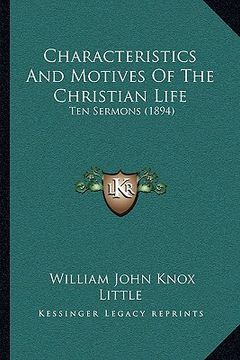 portada characteristics and motives of the christian life: ten sermons (1894) (en Inglés)