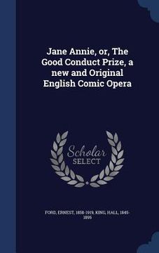 portada Jane Annie, or, The Good Conduct Prize, a new and Original English Comic Opera (in English)