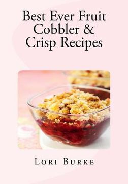 portada Best Ever Fruit Cobbler & Crisp Recipes (en Inglés)