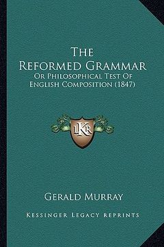 portada the reformed grammar: or philosophical test of english composition (1847)