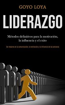 portada Liderazgo: Métodos Definitivos Para la Motivación, la Influencia y el Exito (Ser Mejores en la Comunicación, la Motivación y la Influencia de las Personas) (in Spanish)