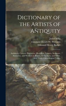 portada Dictionary of the Artists of Antiquity: Architects, Carvers, Engravers, Modellers, Painters, Sculptors, Statuaries, and Workers in Bronze, Gold, Ivory