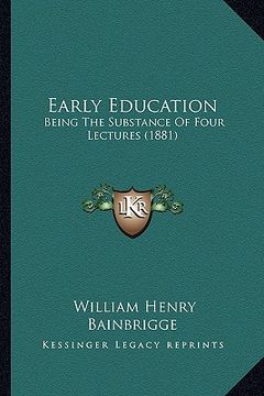 portada early education: being the substance of four lectures (1881) (en Inglés)