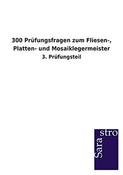 portada 300 Prüfungsfragen zum Fliesen-, Platten- und Mosaiklegermeister: 3. Prüfungsteil (en Alemán)