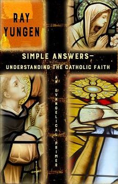 portada Simple Answers: Understanding the Catholic Faith (an evangelical primer) 