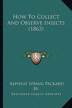 portada how to collect and observe insects (1863) (en Inglés)