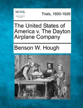portada the united states of america v. the dayton airplane company (en Inglés)