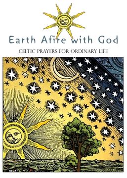 portada Earth Afire with God: Celtic Prayers for Ordinary Life (en Inglés)