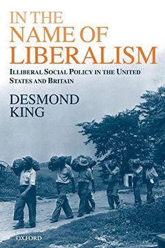 portada In the Name of Liberalism: Illiberal Social Policy in the United States and Britain (en Inglés)
