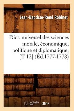 portada Dict. Universel Des Sciences Morale, Économique, Politique Et Diplomatique [T 12] (Éd.1777-1778) (in French)