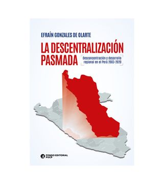 portada La descentralización pasmada. Desconcentración y desarrollo regional en el Perú 2003-2020