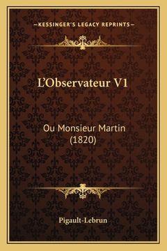 portada L'Observateur V1: Ou Monsieur Martin (1820) (en Francés)