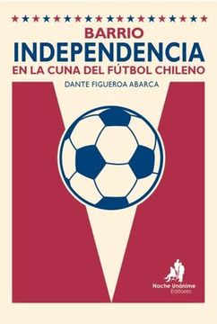 portada Barrio Independencia, Cuna del Fútbol Chileno
