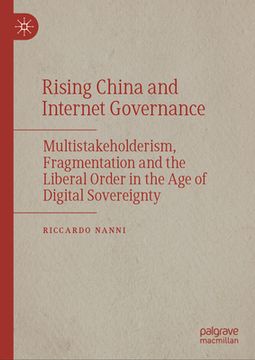 Rising China and Internet Governance: Multistakeholderism, Fragmentation and the Liberal Order in the Age of Digital Sovereignty