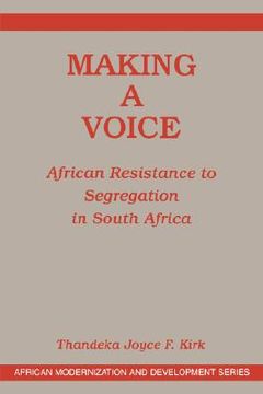 portada making a voice: african resistance to segregation in south africa (en Inglés)