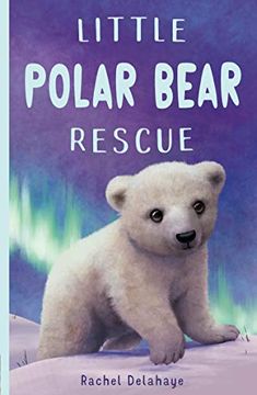 portada Little Polar Bear Rescue: 6 (Little Animal Rescue) (en Inglés)
