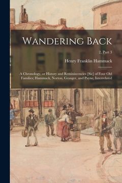 portada Wandering Back; a Chronology, or History and Reminiscencies [sic] of Four Old Families; Hammack, Norton, Granger, and Payne, Interrelated; 2, part 3