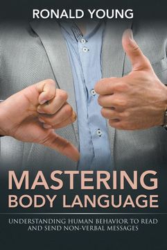 portada Mastering Body Language: Understanding Human Behavior to Read and Send Non-Verbal Messages (en Inglés)