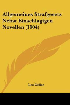 portada Allgemeines Strafgesetz Nebst Einschlagigen Novellen (1904) (in German)