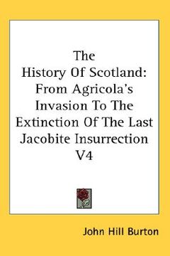 portada the history of scotland: from agricola's invasion to the extinction of the last jacobite insurrection v4