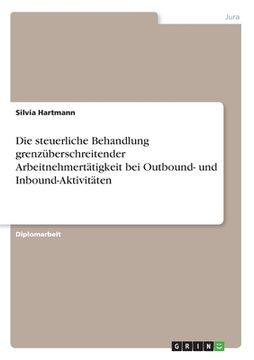 portada Die steuerliche Behandlung grenzüberschreitender Arbeitnehmertätigkeit bei Outbound- und Inbound-Aktivitäten (in German)