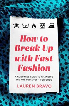 portada How to Break up With Fast Fashion: A Guilt-Free Guide to Changing the way you Shop – for Good 