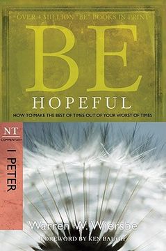 be hopeful,how to make the best of times out of your worst of times, nt commentary 1 peter (en Inglés)