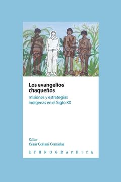portada Los evangelios chaqueños: Misiones y estrategias indígenas en el Siglo XX